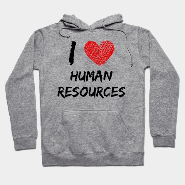 I Love Human Resources Hoodie by Eat Sleep Repeat